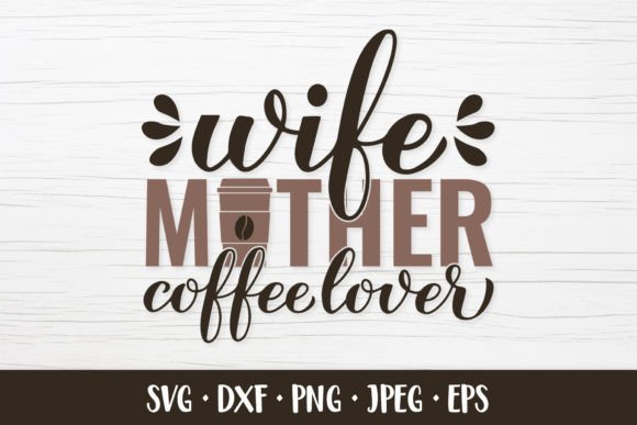 Download Wife Mother Coffee Lover SVG Quote - Premium Bundle